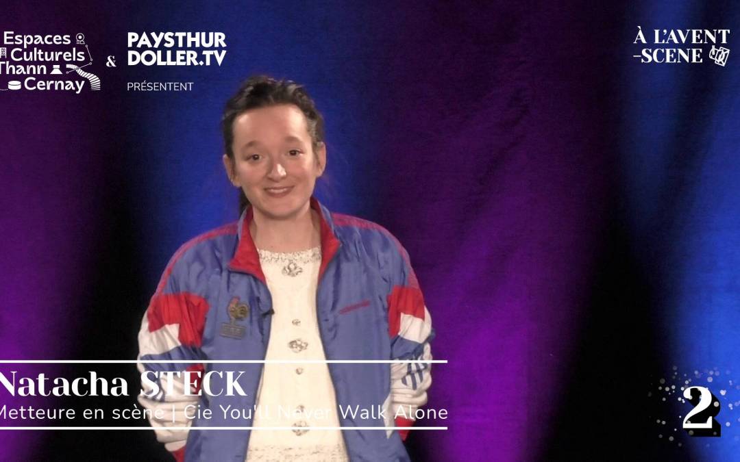 🌟 À l&rsquo;Avent-scène [EP 2#] – Interview –  Natacha STECK – Cie You&rsquo;ll Never Walk Alone
