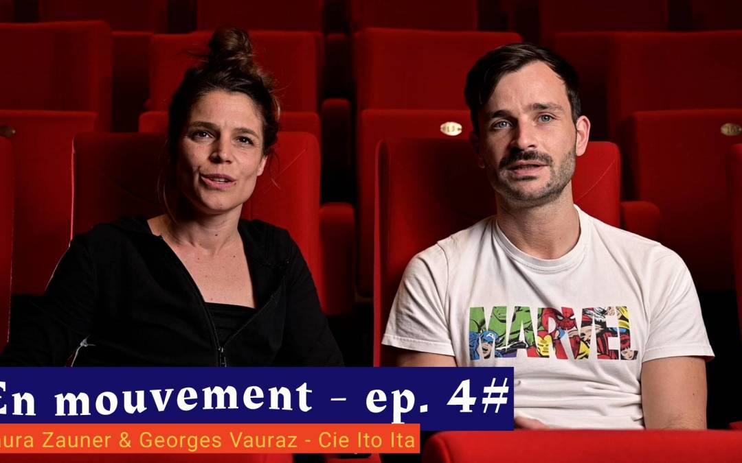 📹 En mouvement [EP 4#] – Interview – Laura Zauner & Georges Vauraz – Cie Ito Ita