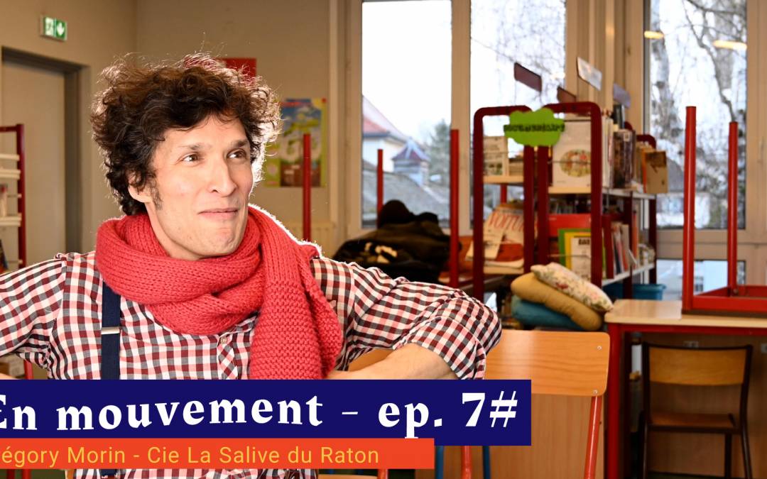 📹 En mouvement [EP 7#] – Interview – Grégory Morin – Cie La Salive du Raton